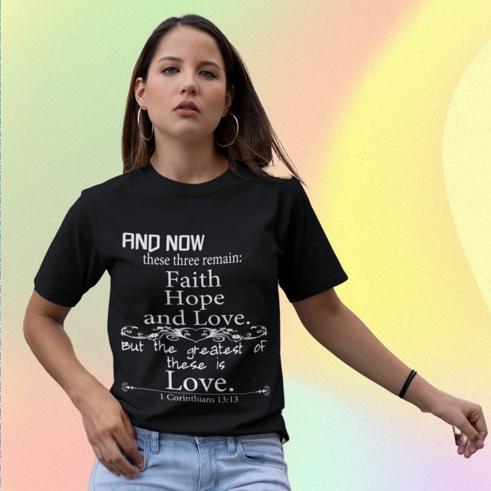 The Greatest of These is Love T-Shirt